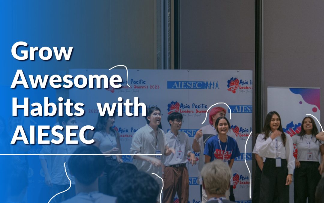 Grow Awesome Habits with AIESEC: Your Fun Guide to Personal and Professional Growth!